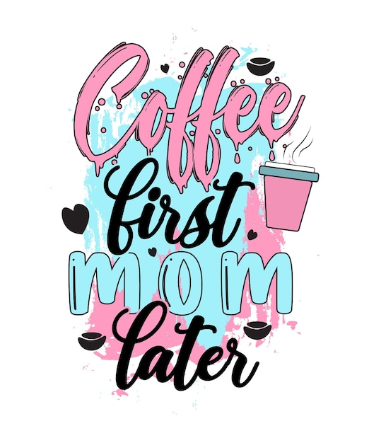 Mother's Day Sublimation Design Coffee first mom later tshirt design mothers day tshirt design