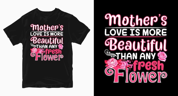 Mother's love is beautiful Mother's Day Tshirt Design