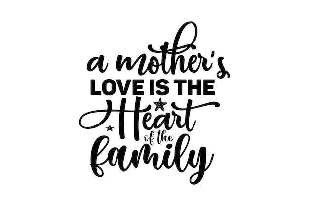 A mother's love is the heart of the family.