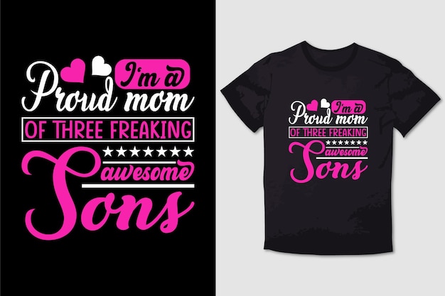 MOTHER TSHIRT DESIGN I'M A PROUD MOM OF THREE FREAKING AWESOME SONS 7