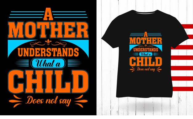 A mother understands what a child does not say mothers day  typography t shirt design