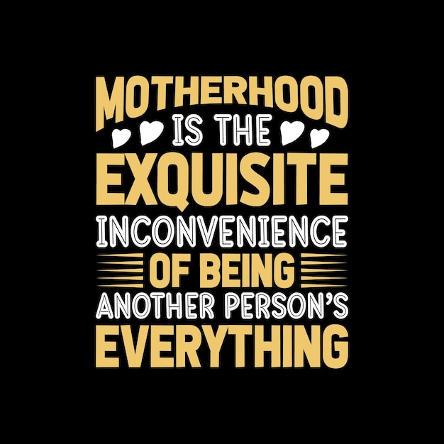 motherhood is the exquisite inconvenience of being typography tshirt design