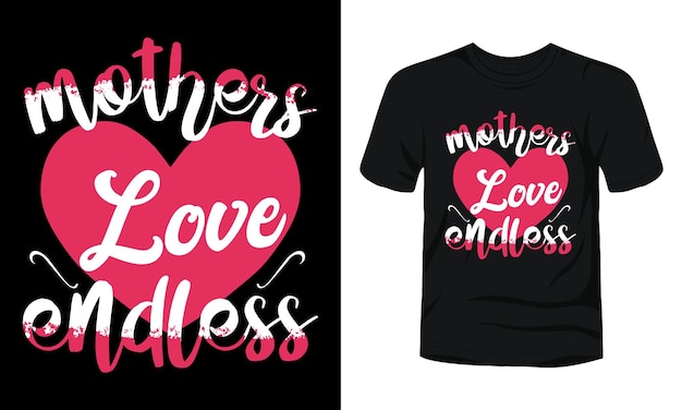 Mothers love endless typography of mothers day tshirt design