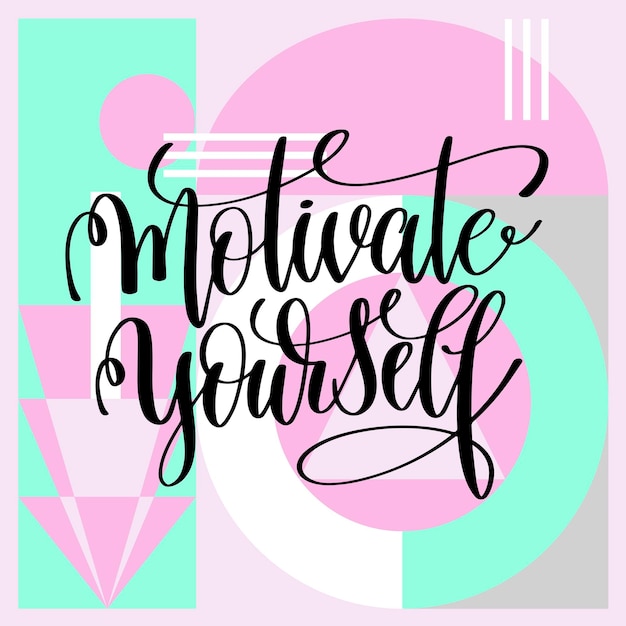 Motivate yourself handwritten lettering positive quote on abstract art background