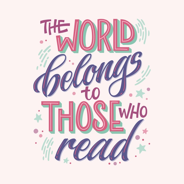 Motivation lettering quote about books and reading - The world belongs to those who read.