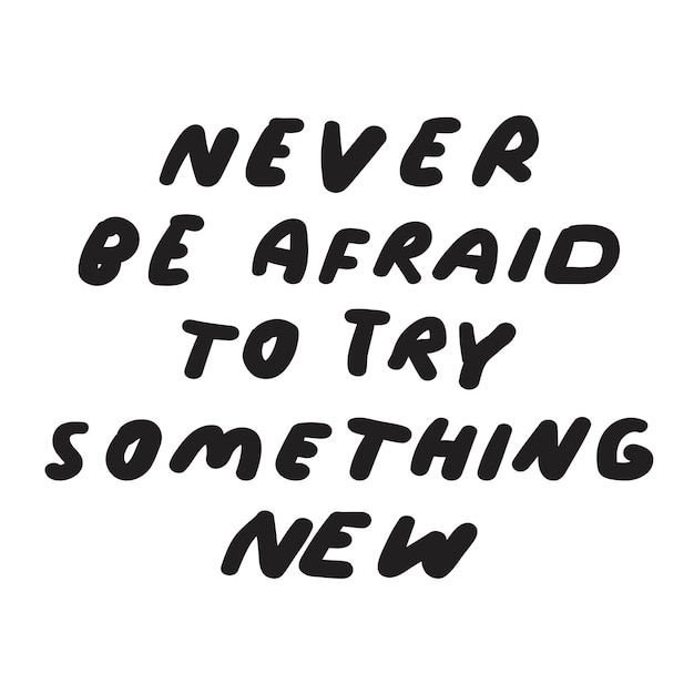 Motivational phrase Never be afraid to try something new Black color Vector design