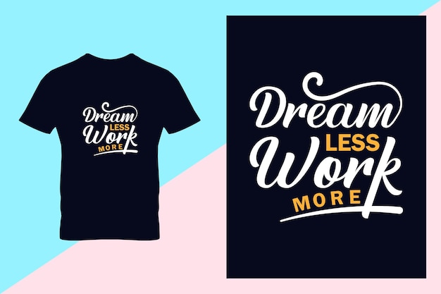 Motivational quote dream less work more typography t shirt design