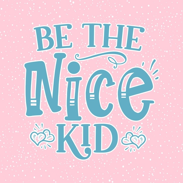 Motivational quote inspirational quote design be the nice kid