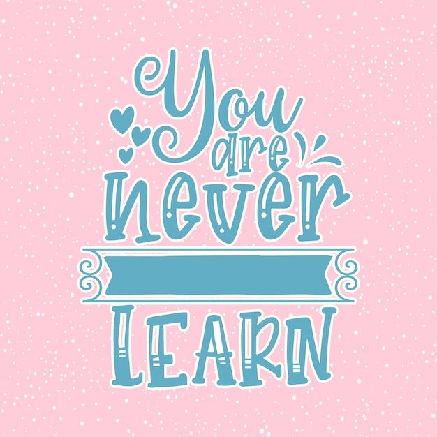 Motivational quote inspirational quote design you are never learn