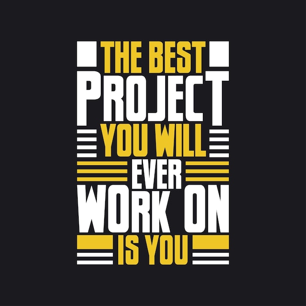 Motivational typography The best project you will ever work on is you