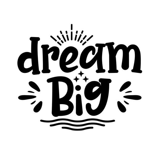 Motivational typography quotes dream big