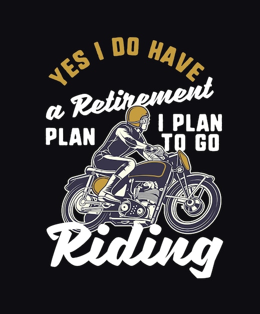 motorcycle quote saying yes i do have retirement plan