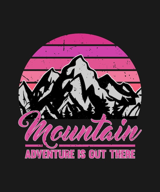 mountain adventure is out there t shirt design