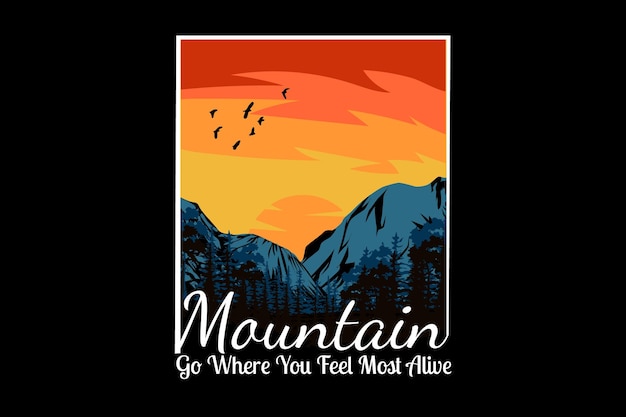 Mountain go where you feel most alive silhouette design