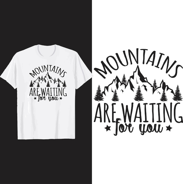 Mountains are waitting for you t shirt design.