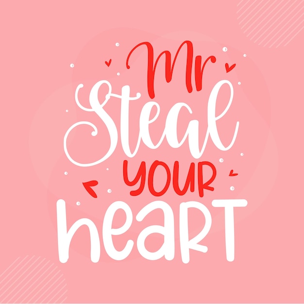 Mr Steal Your Heart lettering Valentine Premium Vector Design