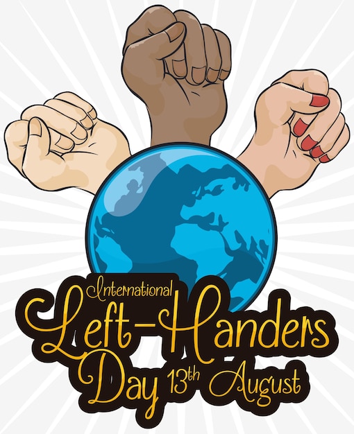 Multiracial fists elevated around a globe and a greeting sign for International Lefthanders Day