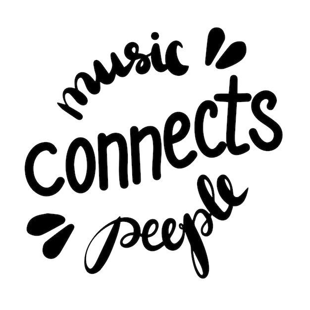 Music connects people Inspirational quote about music Hand drawn illustration with lettering