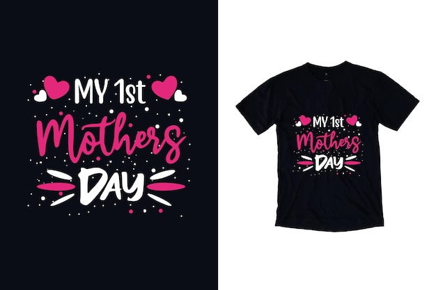 My 1st mother's day typography t shirt design