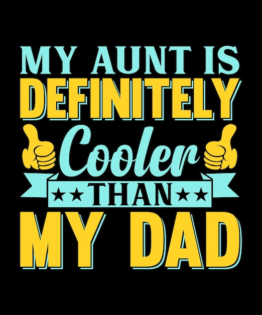 My Aunt Is Definitely Cooler Than My Dad.
AUNT T shirt Design.