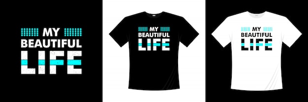 My beautiful life typography t-shirt design