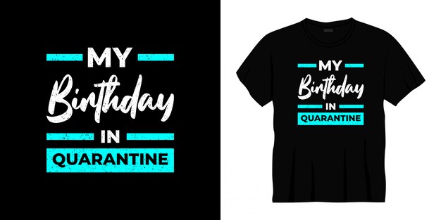 my birthday in quarantine typography t-shirt design.