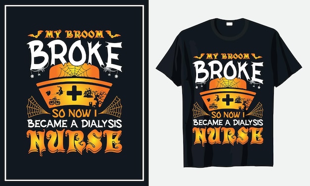 My Broom broke so now I Became a dialysis nurse Halloween Tshirt Design Premium Vector