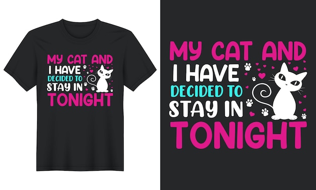 My Cat And I Have Decided To Stay In Tonight Cat Tshirt design