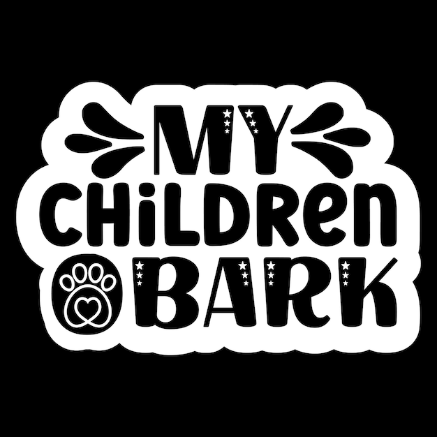 My children bark Stickers SVG