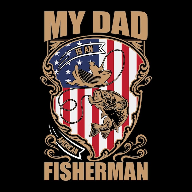 My Dad is an American Fisherman vector graphic fishing tshirt design