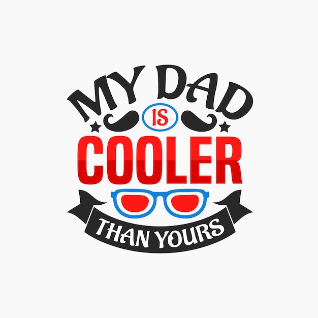 My dad is cooler than yours Fathers day typographic lettering quotes design vector