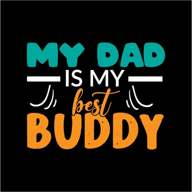 My dad is my best buddy typography lettering for t shirt ready for print