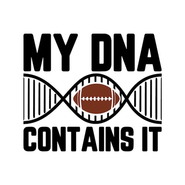 My DNA contains it, Football typography slogan, Vector print tee shirt, poster