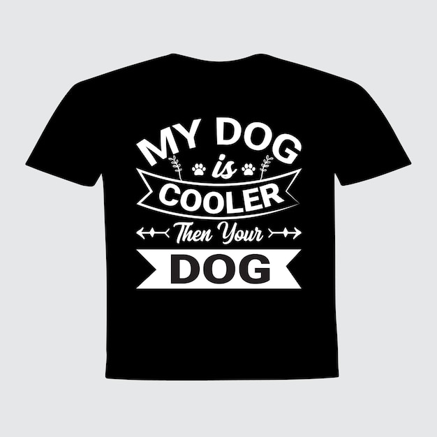 My dog is cooler then your dog typography t shirt design