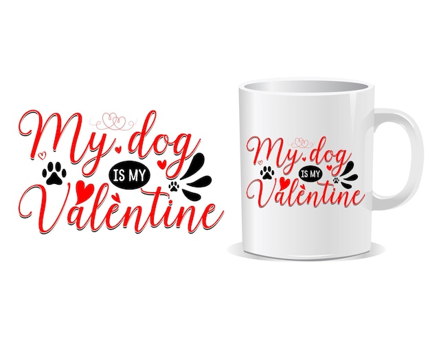 Vector my dog is my valentine happy valentine's day quotes mug design vector