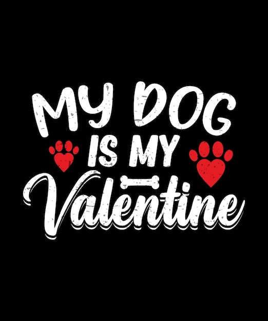 My dog is my valentine T-shirt Design