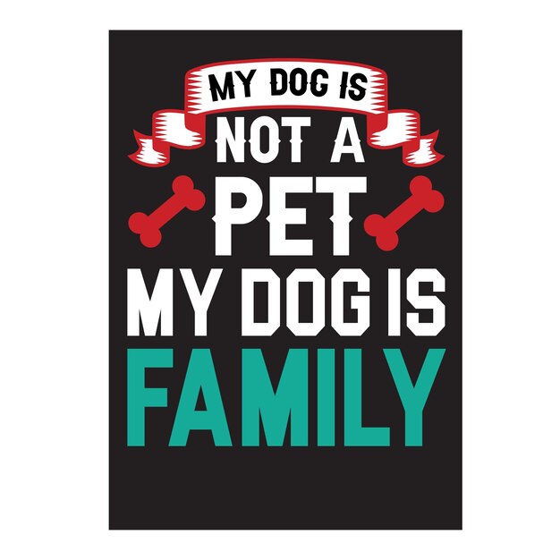 Vector my dog is not a pet my dog is family t shirt