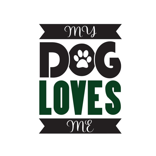 MY DOG LOVES ME T SHIRT DESIGN