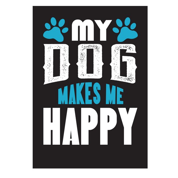 Vector my dog makes me happy t shirt design