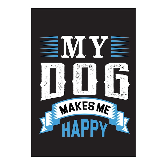 Vector my dog makes me happy t shirt design