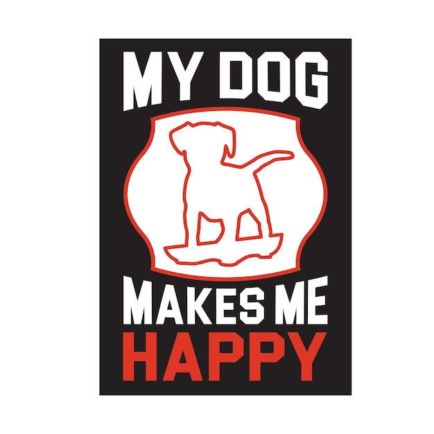 Vector my dog makes me happy t shirt design