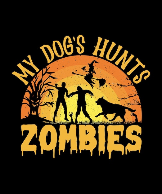 My dog's hunts zombies.
HALLOWEEN T shirt Design.