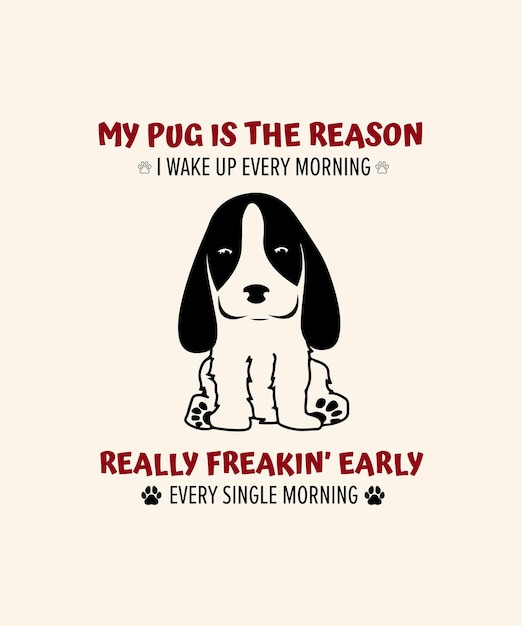 My Dogs Are The Reason I Wake up Every Morning Tshirt