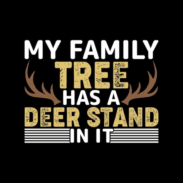 My family tree has a deer stand in it T Shirt Design