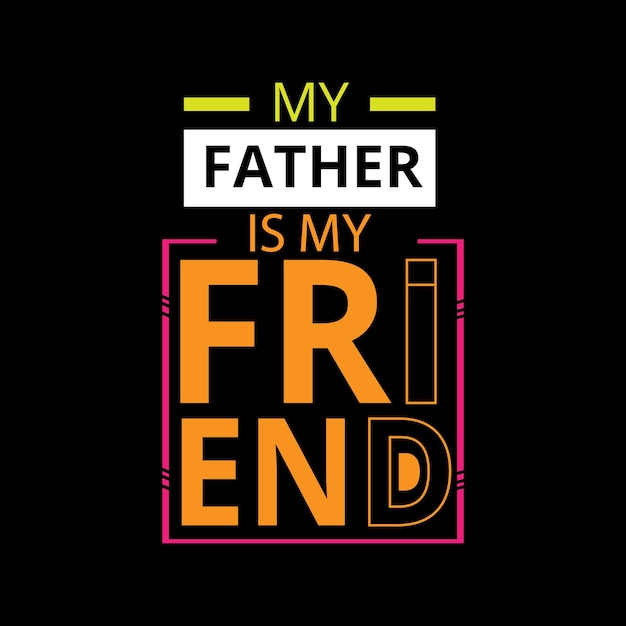 My father is my friend typography lettering for t shirt