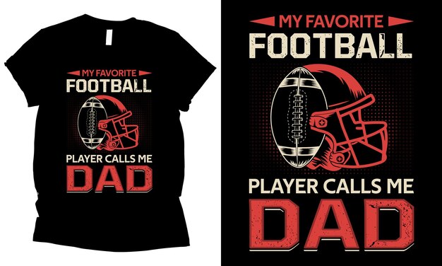 Vector my favorite football player calls me dad american football tshirt design