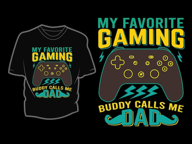 My favorite gaming buddy calls me dad t shirt design