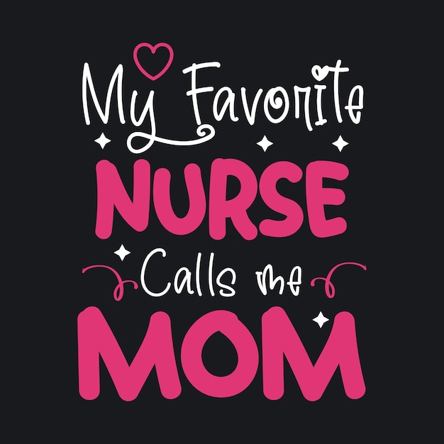 My Favorite Nurse calls me typography T Shirt design Vector