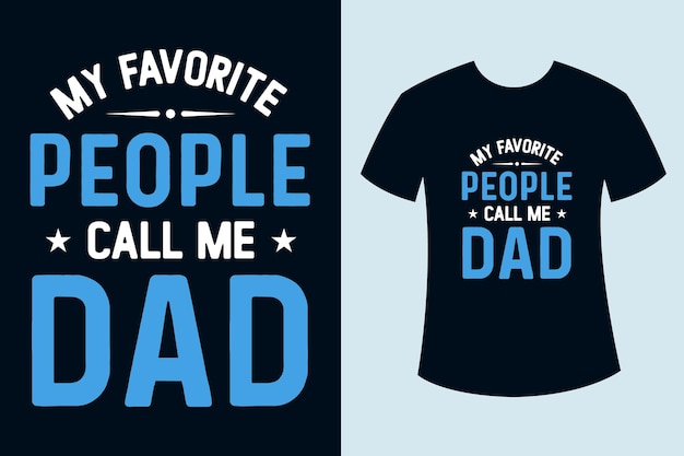 My favorite people call me dad typography tshirt design