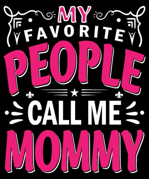 My favorite people call me mommy typography design for mother's day Premium Vector